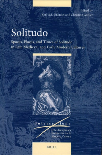 Solitudo: Spaces, Places, and Times of Solitude in Late Medieval and Early Modern Cultures,