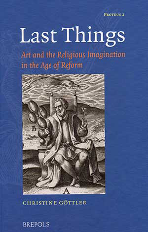 Last Things: Art and the Religious Imagination in the Age of Reform,